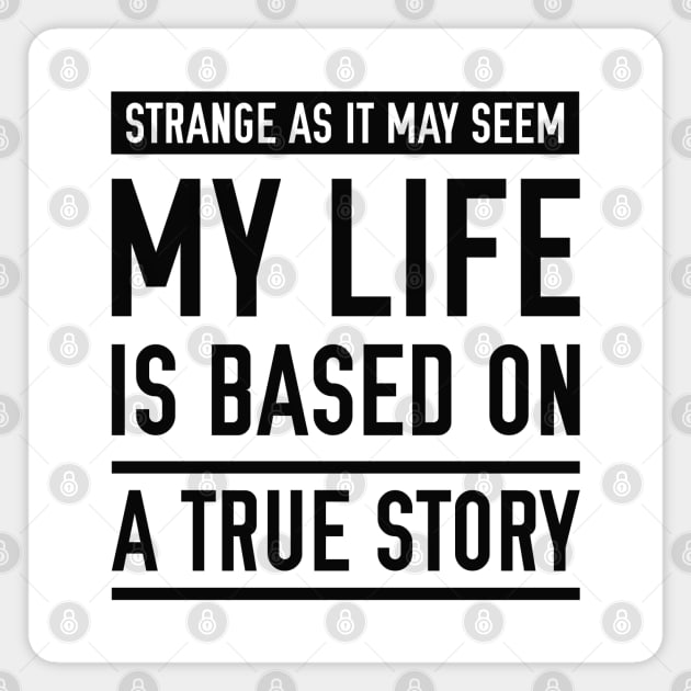 Based On A True Story Magnet by LuckyFoxDesigns